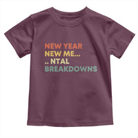 New Year New Me Mental Breakdowns Toddler T Shirt Funny New Year Party - Wonder Print Shop