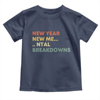 New Year New Me Mental Breakdowns Toddler T Shirt Funny New Year Party - Wonder Print Shop