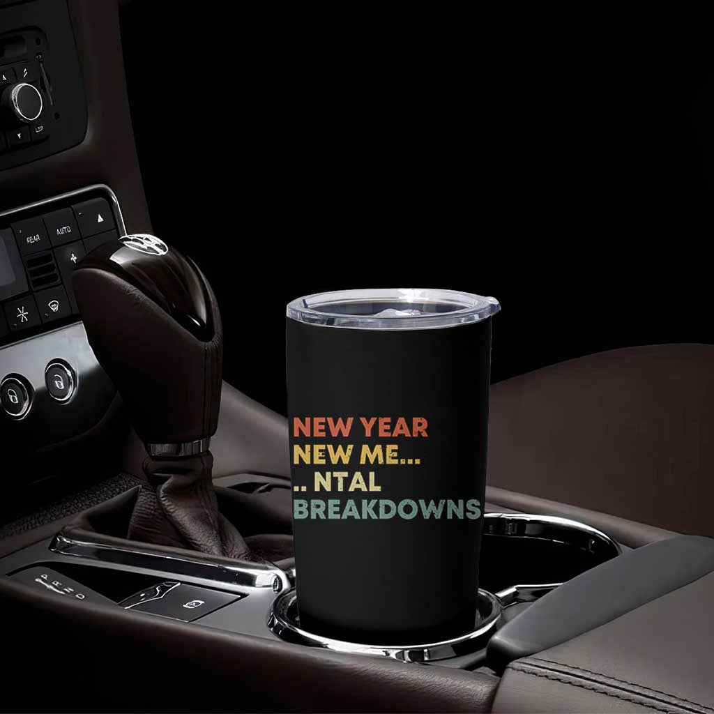 New Year New Me Mental Breakdowns Tumbler Cup Funny New Year Party - Wonder Print Shop