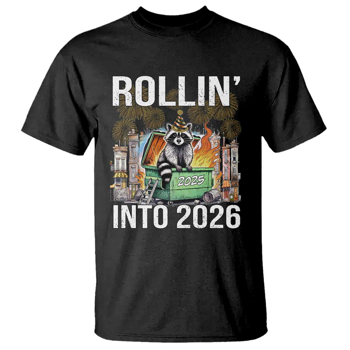 Funny Raccoon Rollin Into 2026 T Shirt Happy New Year Dumpster Fire - Wonder Print Shop