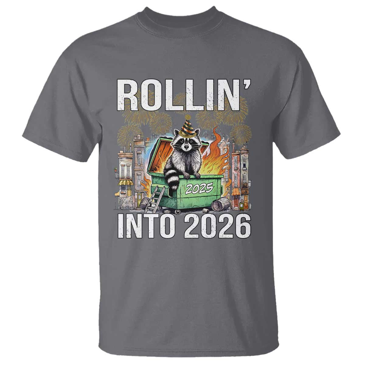 Funny Raccoon Rollin Into 2026 T Shirt Happy New Year Dumpster Fire - Wonder Print Shop
