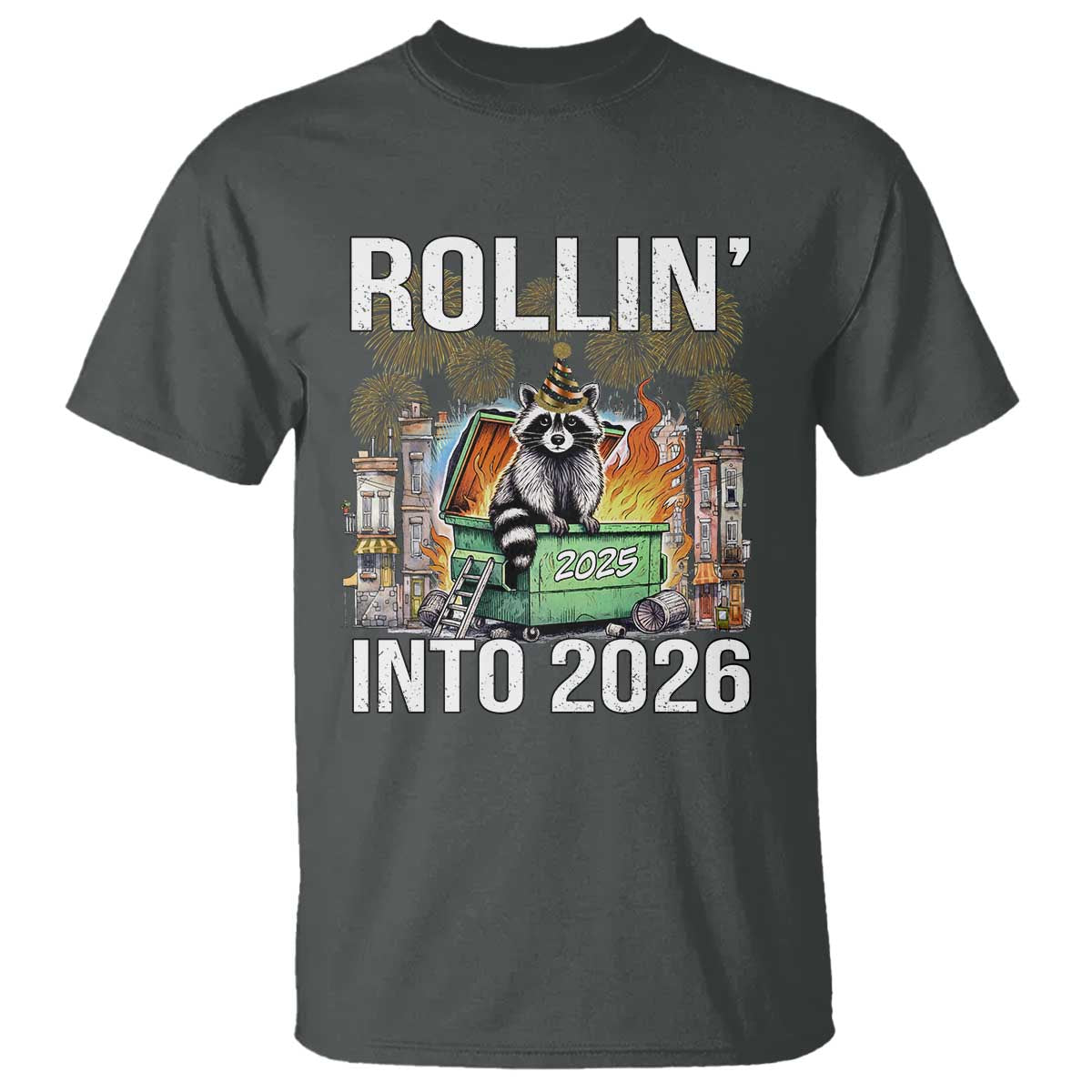 Funny Raccoon Rollin Into 2026 T Shirt Happy New Year Dumpster Fire - Wonder Print Shop