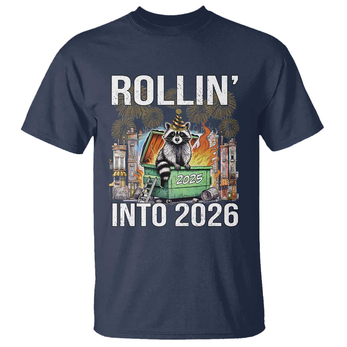 Funny Raccoon Rollin Into 2026 T Shirt Happy New Year Dumpster Fire - Wonder Print Shop