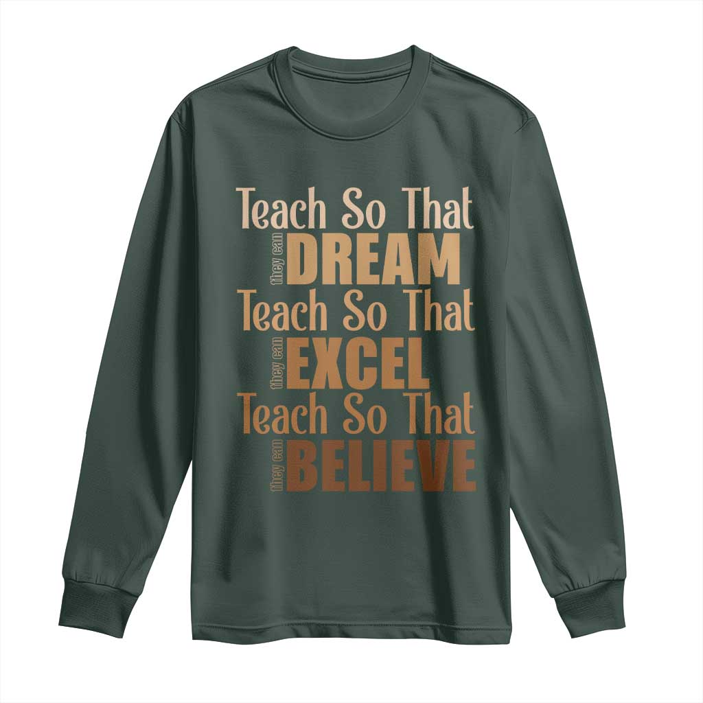 Teach So That They Can Dream Excel Believe Long Sleeve Shirt Teacher Black History