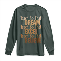 Teach So That They Can Dream Excel Believe Long Sleeve Shirt Teacher Black History