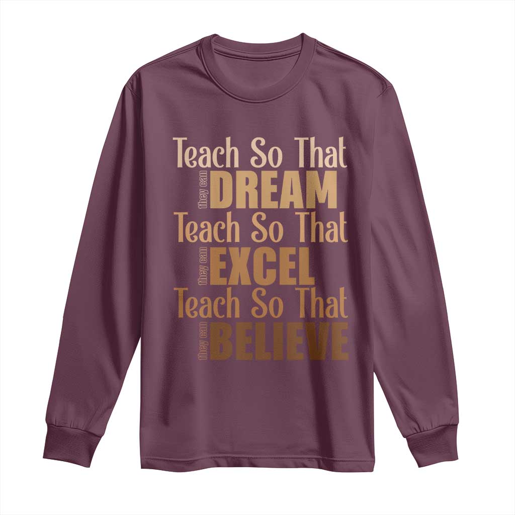Teach So That They Can Dream Excel Believe Long Sleeve Shirt Teacher Black History