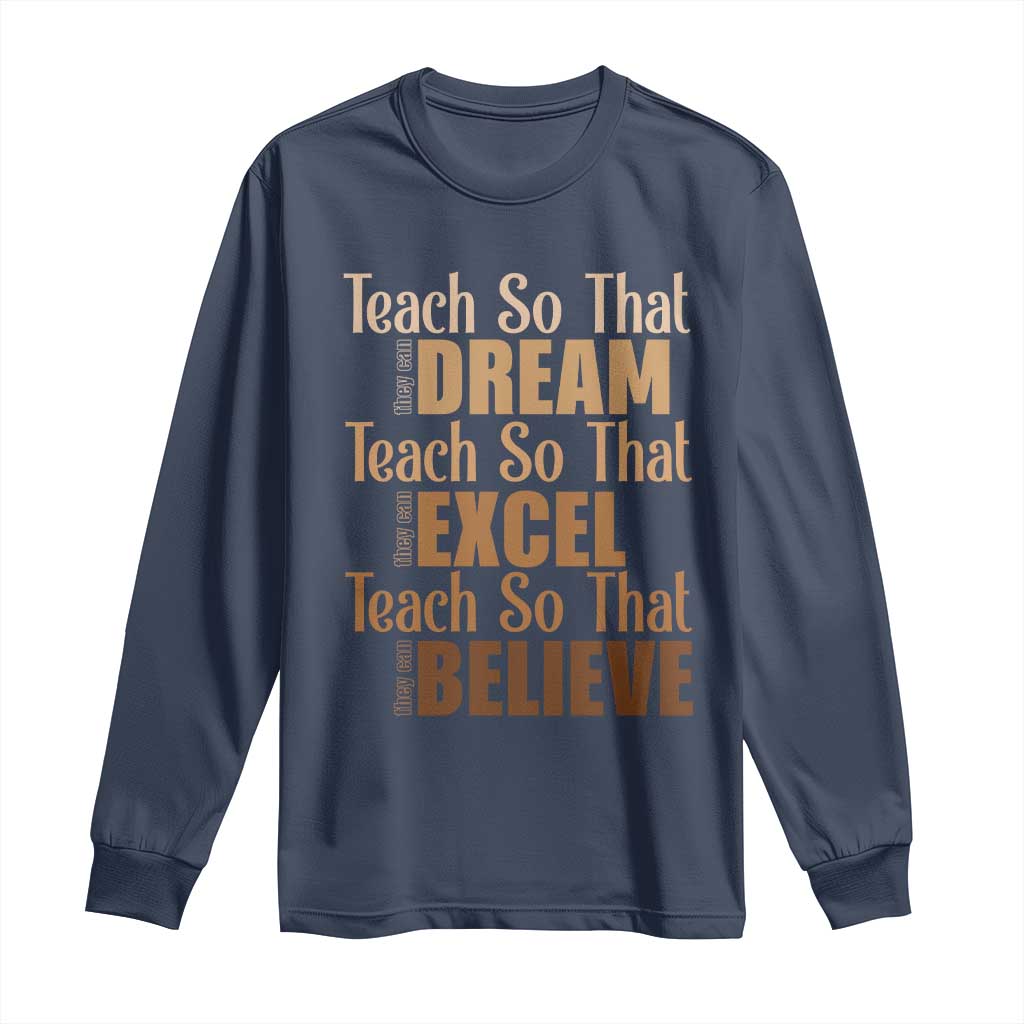 Teach So That They Can Dream Excel Believe Long Sleeve Shirt Teacher Black History