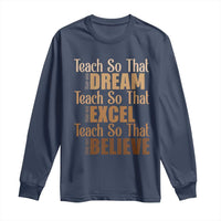 Teach So That They Can Dream Excel Believe Long Sleeve Shirt Teacher Black History