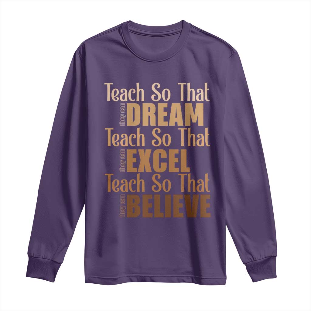 Teach So That They Can Dream Excel Believe Long Sleeve Shirt Teacher Black History