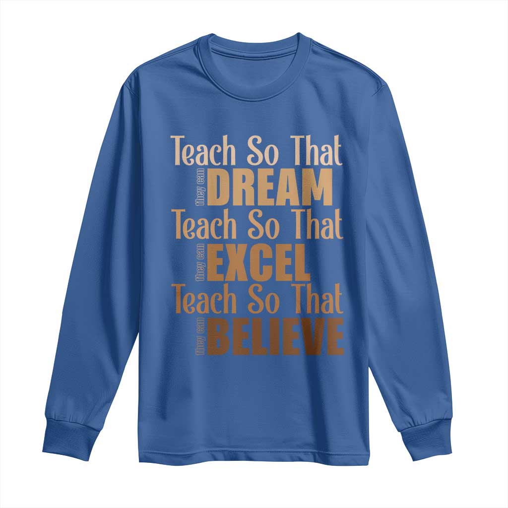Teach So That They Can Dream Excel Believe Long Sleeve Shirt Teacher Black History