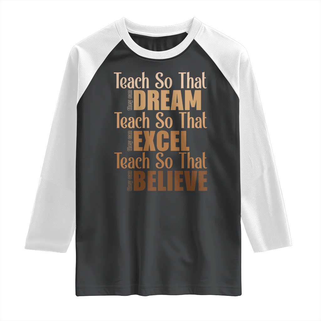 Teach So That They Can Dream Excel Believe Raglan Shirt Teacher Black History
