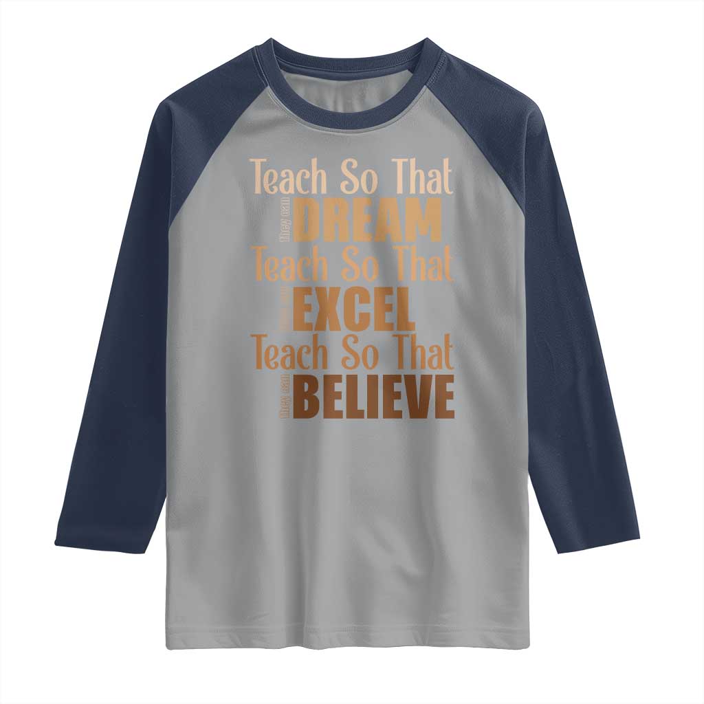 Teach So That They Can Dream Excel Believe Raglan Shirt Teacher Black History