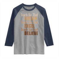 Teach So That They Can Dream Excel Believe Raglan Shirt Teacher Black History