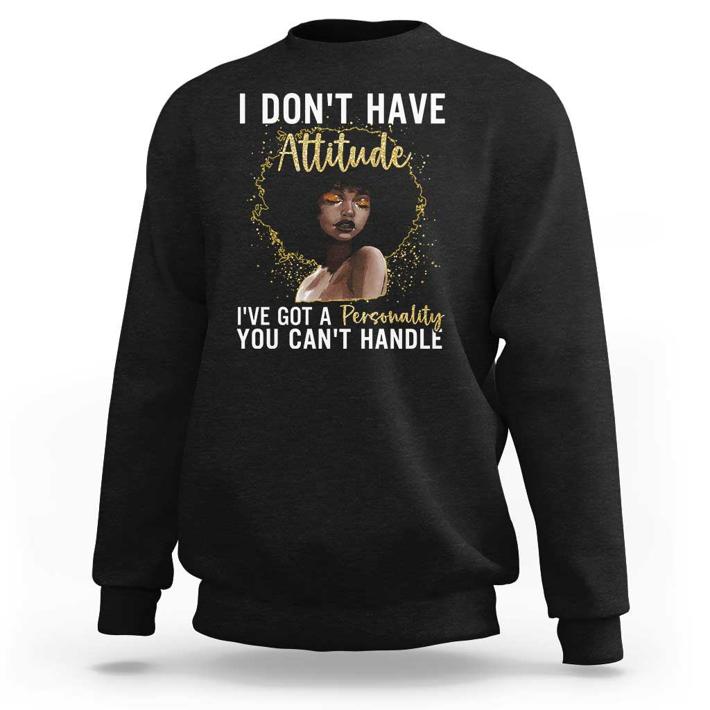 Proud Black African American Sweatshirt I Don't Have Attitude I've Got A Personality Glitter Print