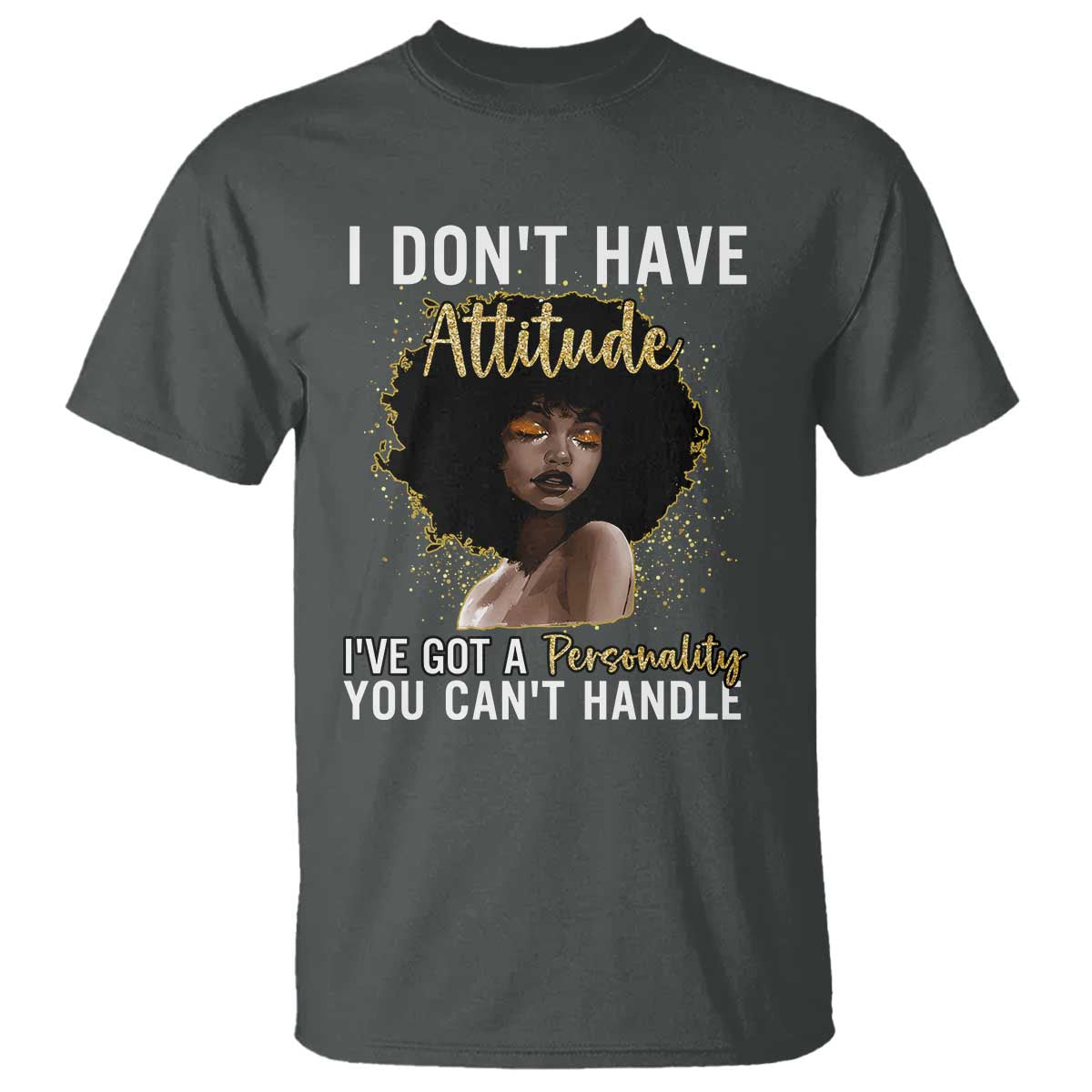 Proud Black African American T Shirt I Don't Have Attitude I've Got A Personality Glitter Print
