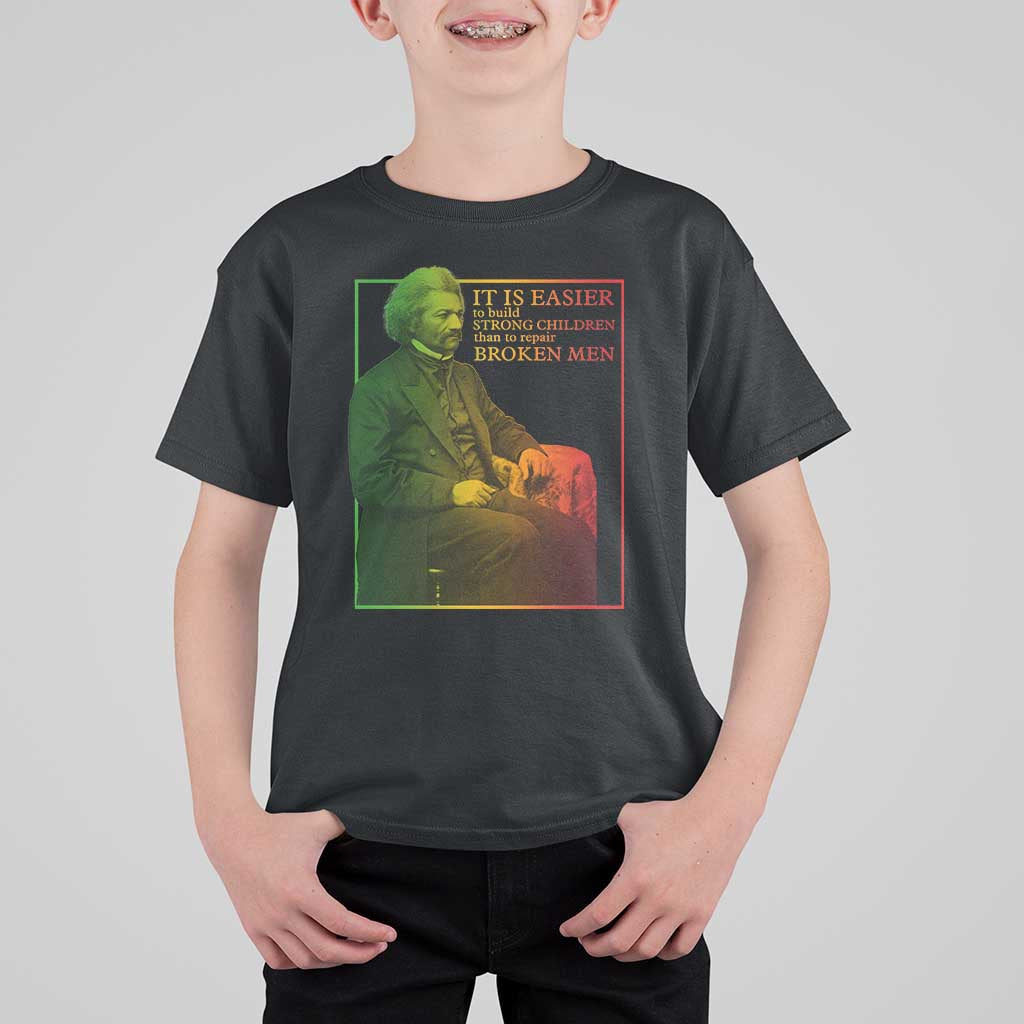 Frederick Douglass T Shirt For Kid It Is Easier To Build Strong Children Than To Repair Broken Men