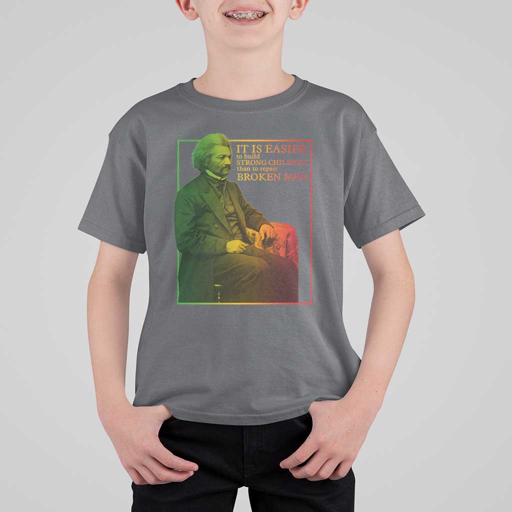 Frederick Douglass T Shirt For Kid It Is Easier To Build Strong Children Than To Repair Broken Men