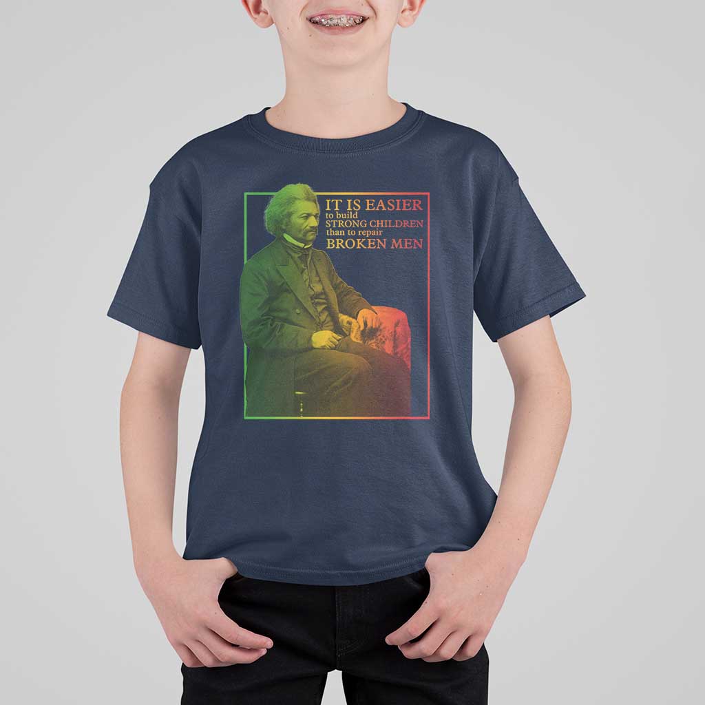 Frederick Douglass T Shirt For Kid It Is Easier To Build Strong Children Than To Repair Broken Men