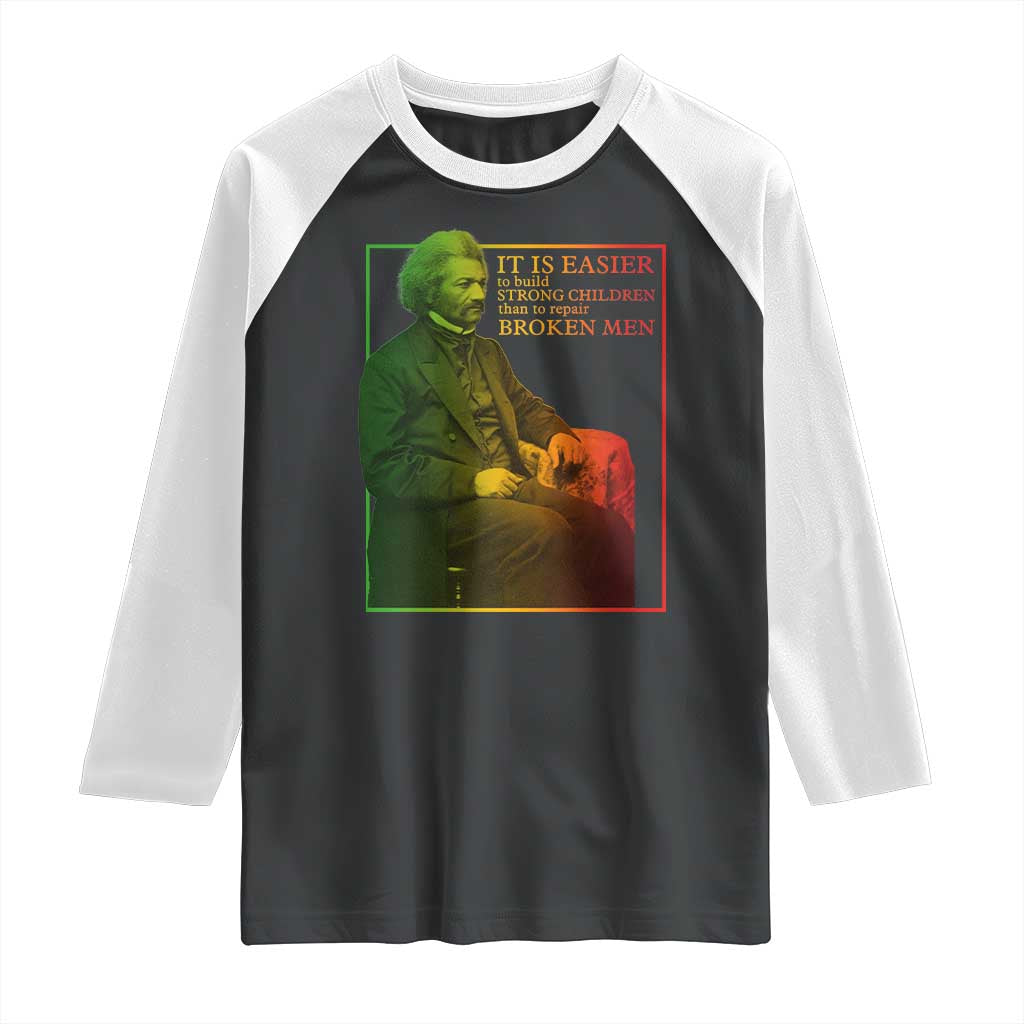 Frederick Douglass Raglan Shirt It Is Easier To Build Strong Children Than To Repair Broken Men