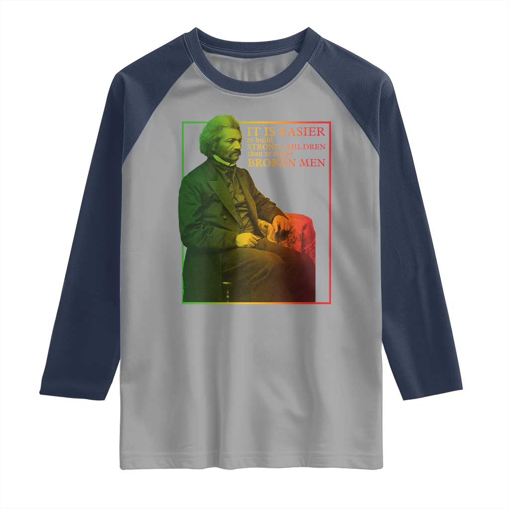 Frederick Douglass Raglan Shirt It Is Easier To Build Strong Children Than To Repair Broken Men