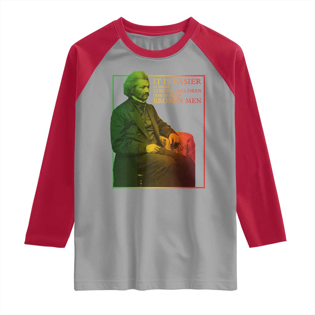 Frederick Douglass Raglan Shirt It Is Easier To Build Strong Children Than To Repair Broken Men
