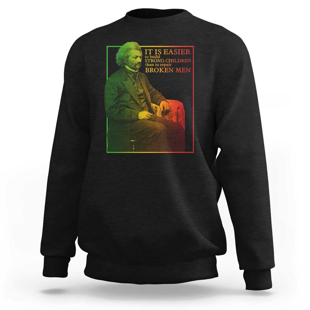 Frederick Douglass Sweatshirt It Is Easier To Build Strong Children Than To Repair Broken Men