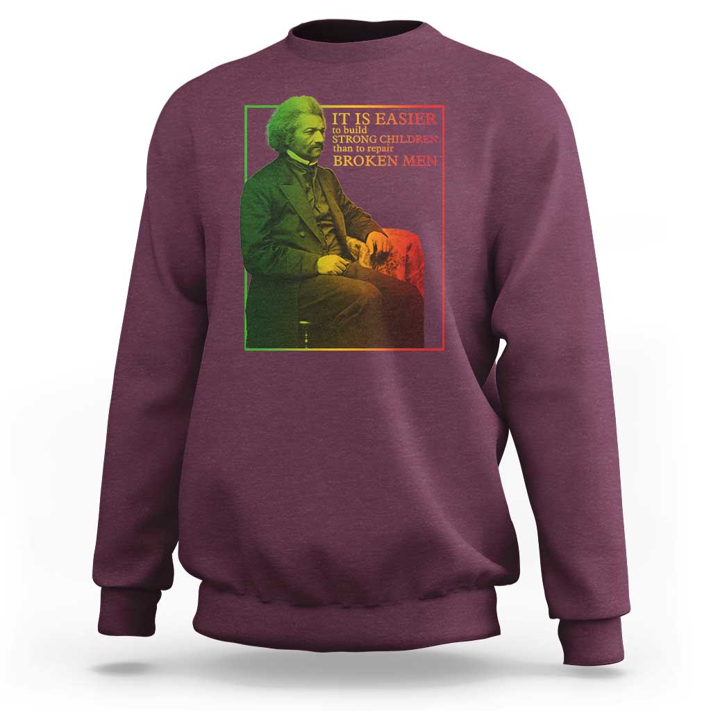 Frederick Douglass Sweatshirt It Is Easier To Build Strong Children Than To Repair Broken Men