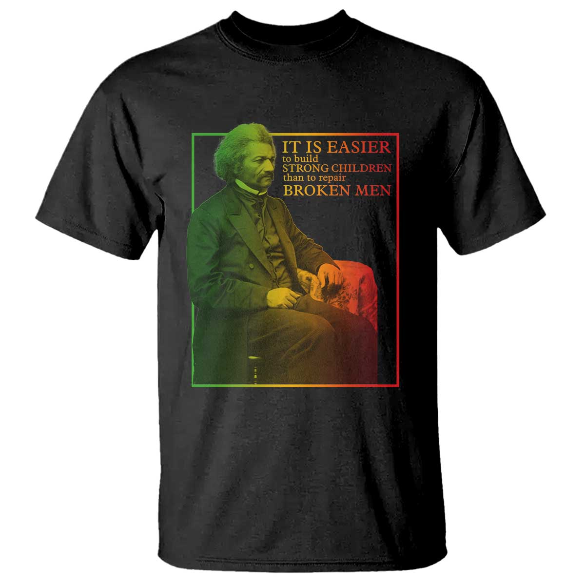 Frederick Douglass T Shirt It Is Easier To Build Strong Children Than To Repair Broken Men