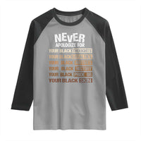 Never Apologize For Your Black Thoughts Loyalties Motives History Pride Or Skin Raglan Shirt African American Black History Month