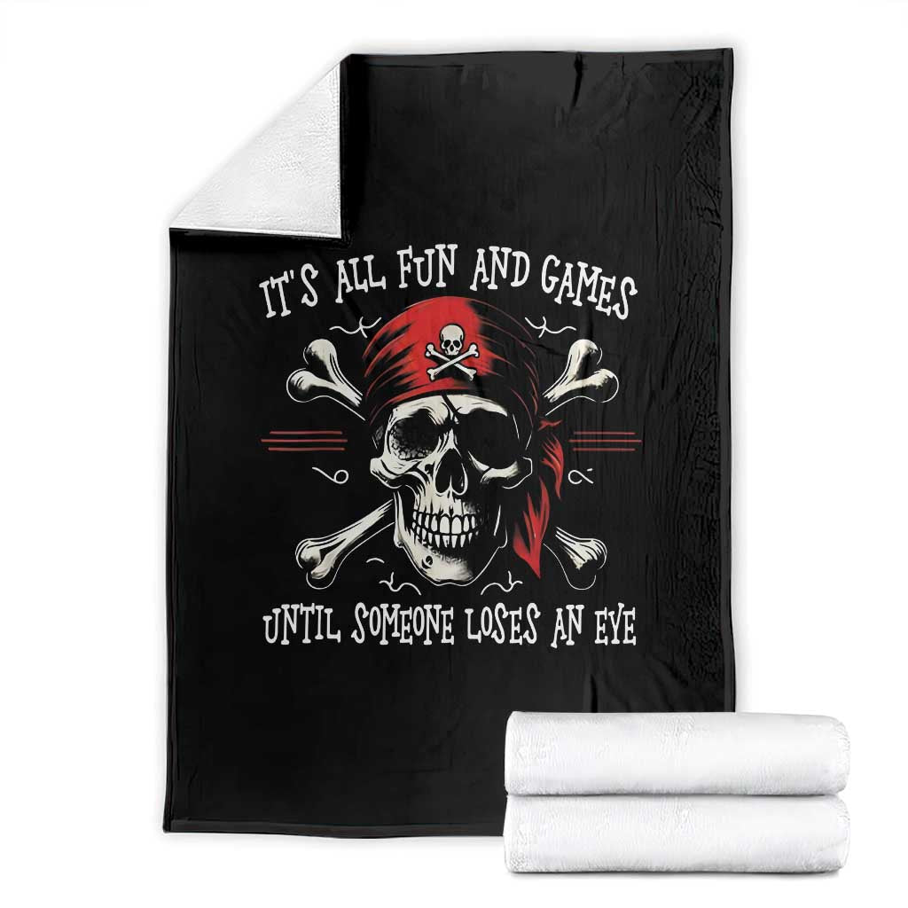 Funny Pirate Throw Blanket Its All Fun And Games Until Someone Loses An Eye - Wonder Print Shop