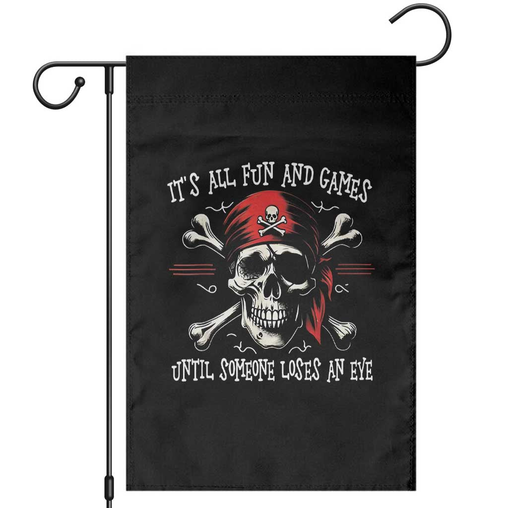 Funny Pirate Garden Flag Its All Fun And Games Until Someone Loses An Eye - Wonder Print Shop