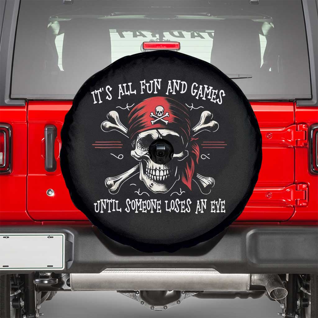 Funny Pirate Spare Tire Cover Its All Fun And Games Until Someone Loses An Eye - Wonder Print Shop