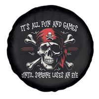 Funny Pirate Spare Tire Cover Its All Fun And Games Until Someone Loses An Eye - Wonder Print Shop
