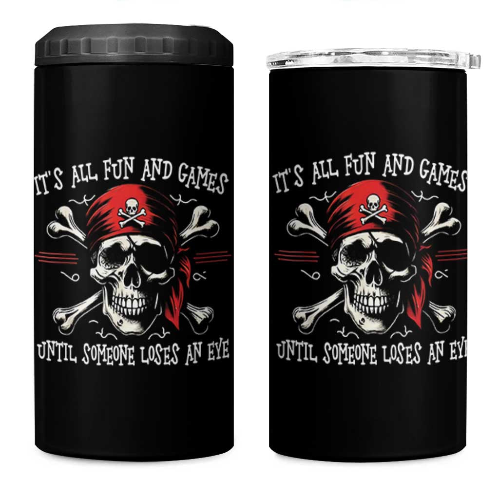 Funny Pirate 4 in 1 Can Cooler Tumbler Its All Fun And Games Until Someone Loses An Eye - Wonder Print Shop
