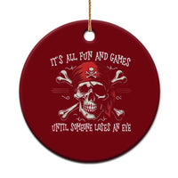 Funny Pirate Ceramic Ornament Its All Fun And Games Until Someone Loses An Eye - Wonder Print Shop