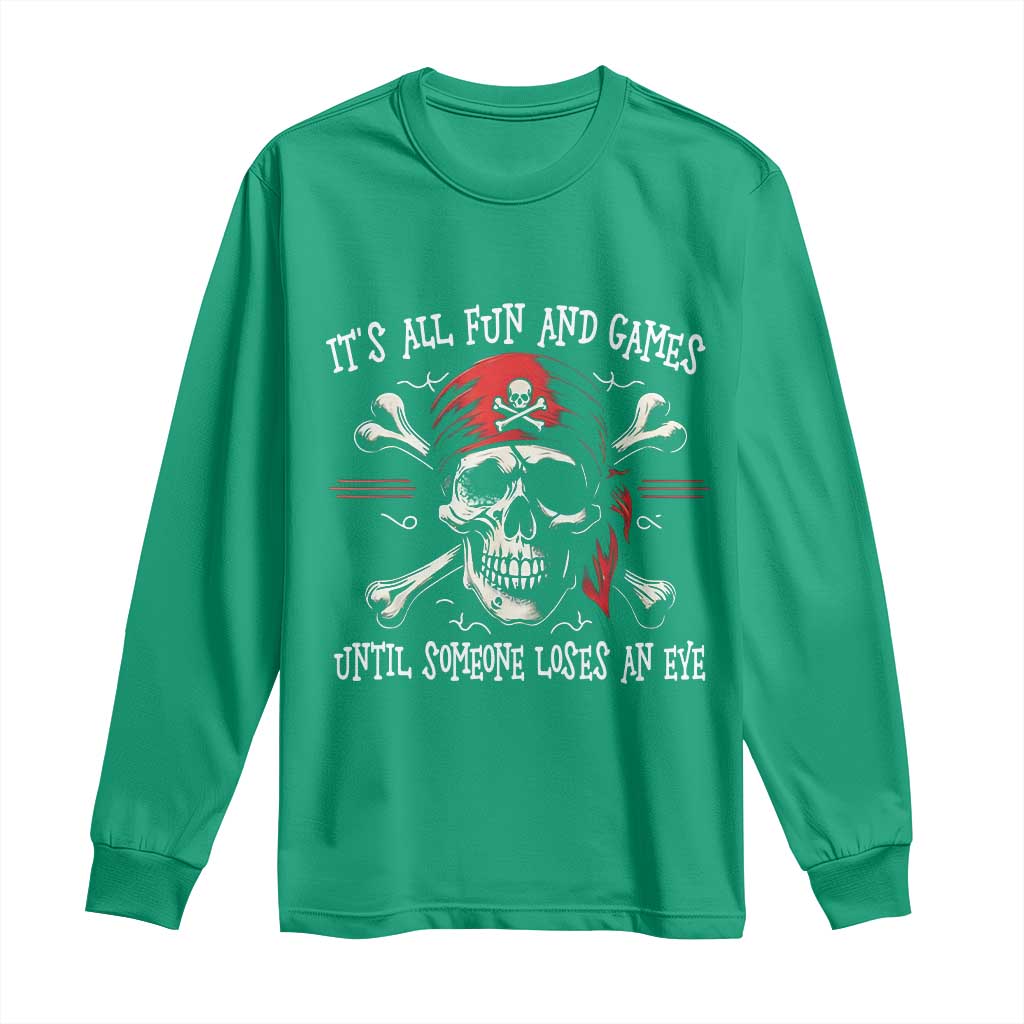 Funny Pirate Long Sleeve Shirt Its All Fun And Games Until Someone Loses An Eye - Wonder Print Shop