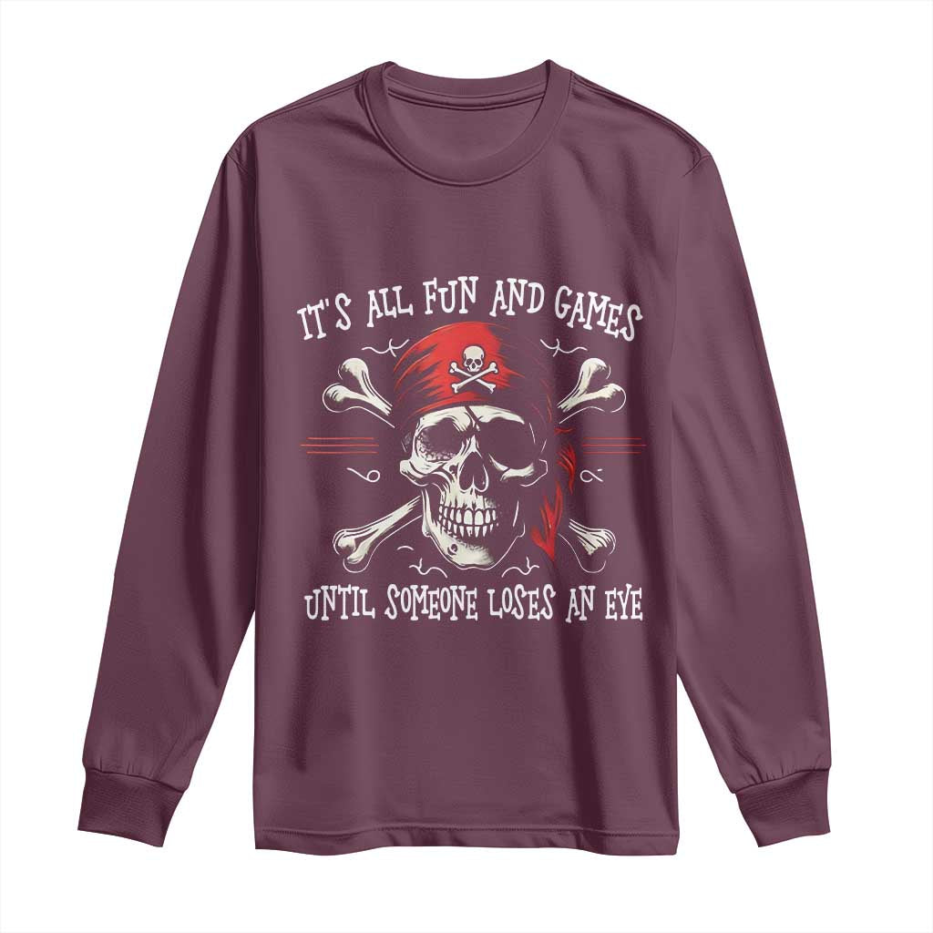 Funny Pirate Long Sleeve Shirt Its All Fun And Games Until Someone Loses An Eye - Wonder Print Shop