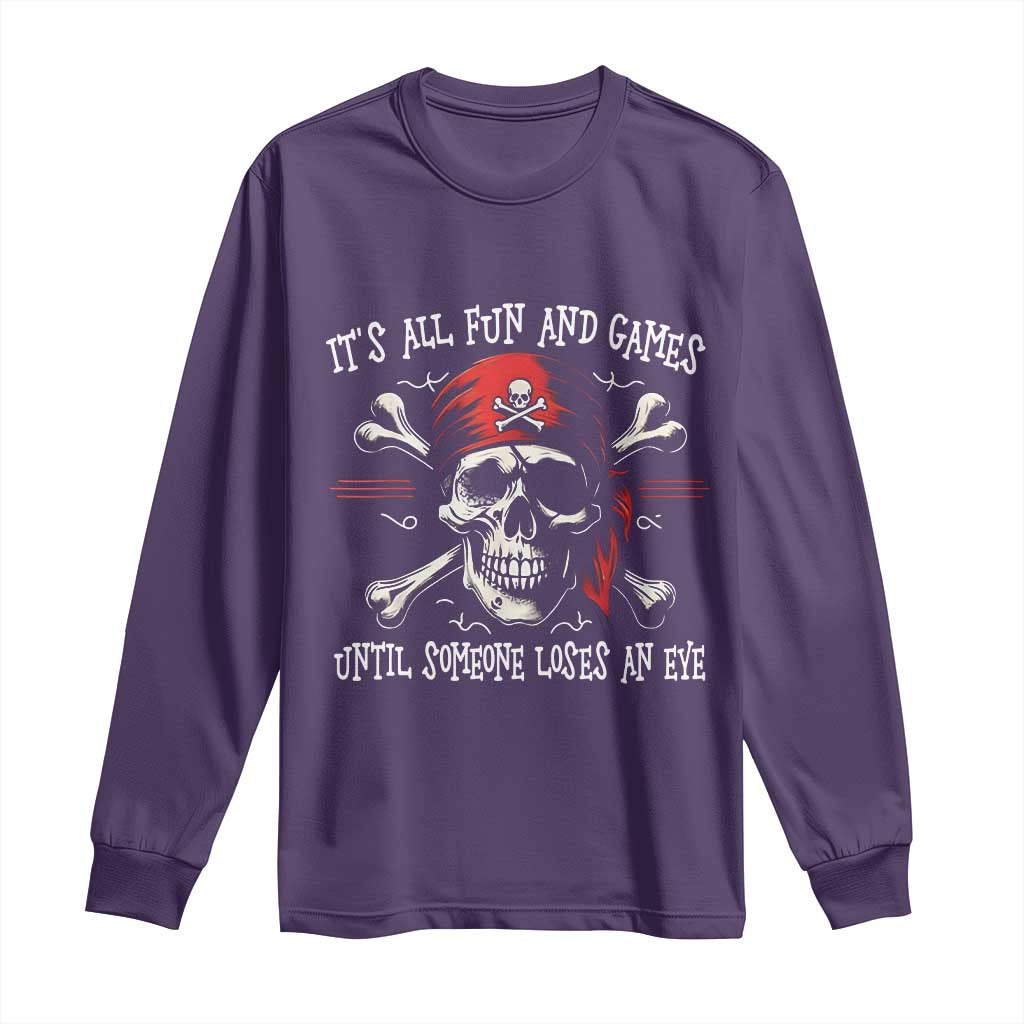 Funny Pirate Long Sleeve Shirt Its All Fun And Games Until Someone Loses An Eye - Wonder Print Shop