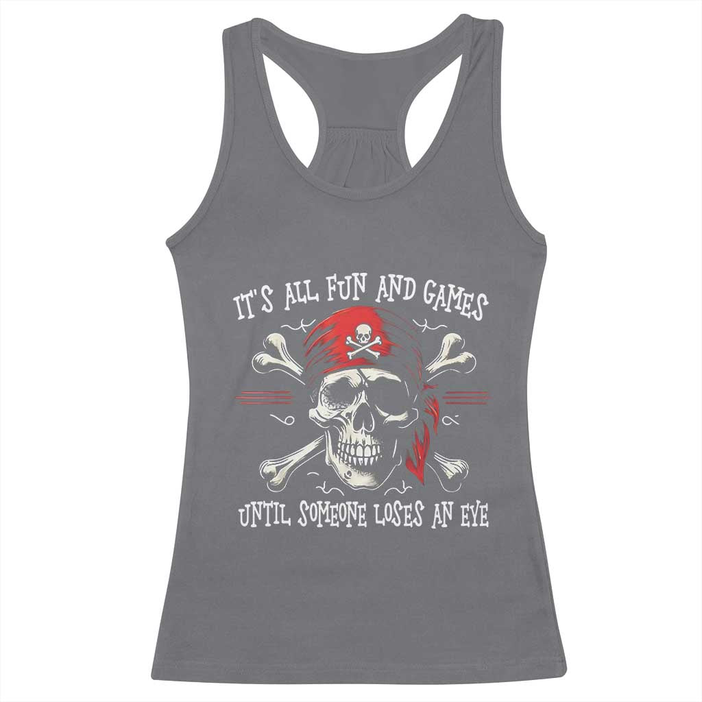 Funny Pirate Racerback Tank Top Its All Fun And Games Until Someone Loses An Eye - Wonder Print Shop