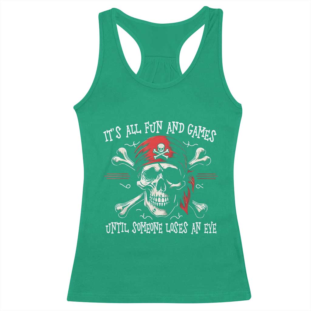 Funny Pirate Racerback Tank Top Its All Fun And Games Until Someone Loses An Eye - Wonder Print Shop