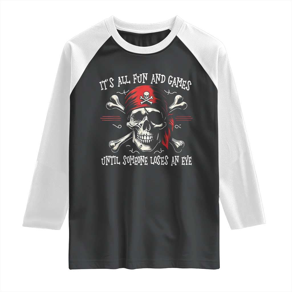 Funny Pirate Raglan Shirt Its All Fun And Games Until Someone Loses An Eye - Wonder Print Shop