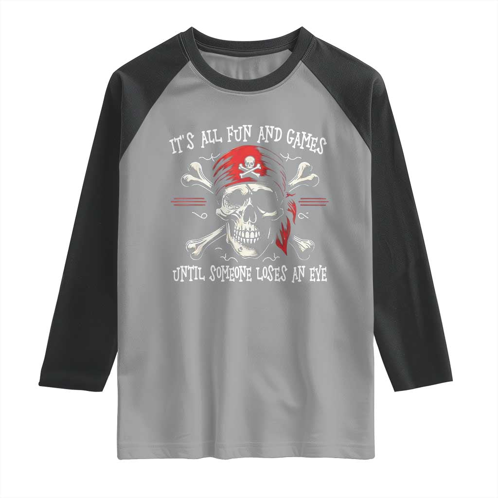 Funny Pirate Raglan Shirt Its All Fun And Games Until Someone Loses An Eye - Wonder Print Shop