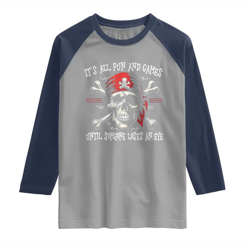 Funny Pirate Raglan Shirt Its All Fun And Games Until Someone Loses An Eye - Wonder Print Shop