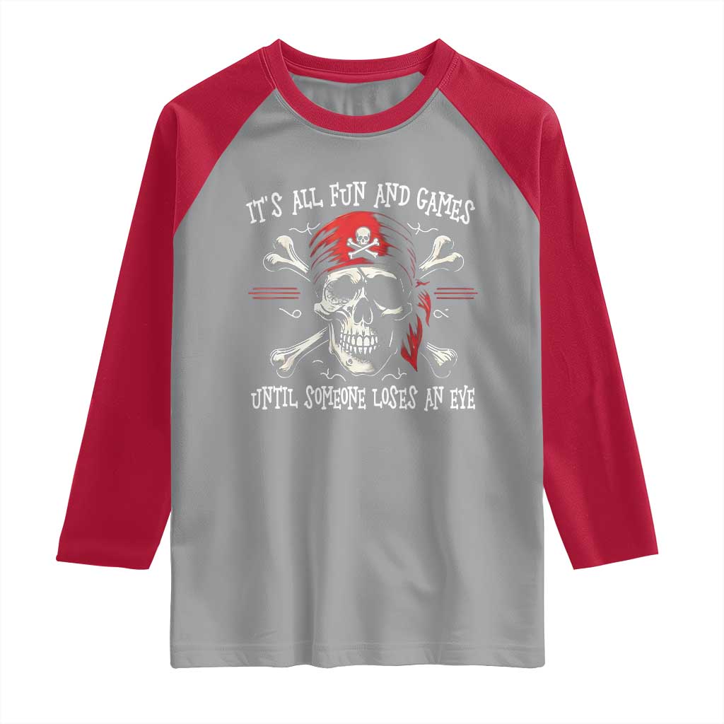 Funny Pirate Raglan Shirt Its All Fun And Games Until Someone Loses An Eye - Wonder Print Shop