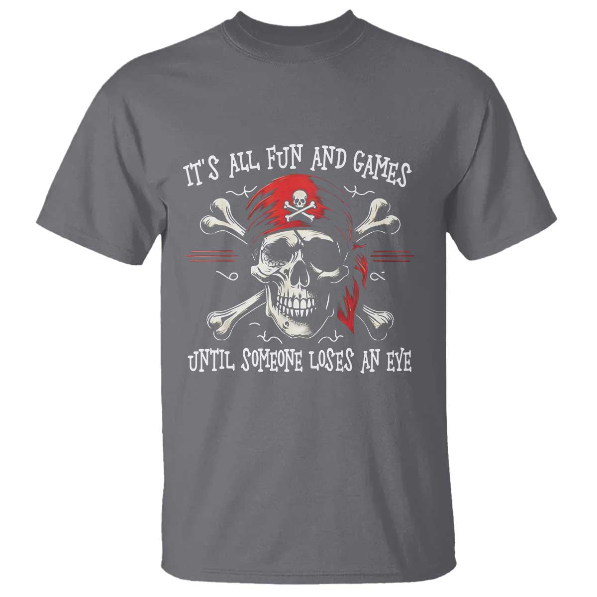 Funny Pirate T Shirt Its All Fun And Games Until Someone Loses An Eye - Wonder Print Shop