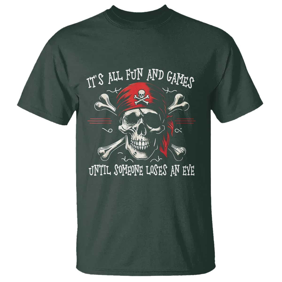 Funny Pirate T Shirt Its All Fun And Games Until Someone Loses An Eye - Wonder Print Shop