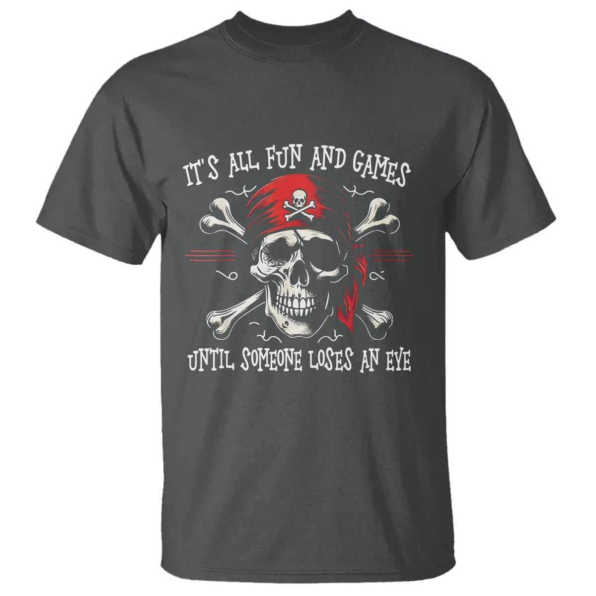 Funny Pirate T Shirt Its All Fun And Games Until Someone Loses An Eye - Wonder Print Shop