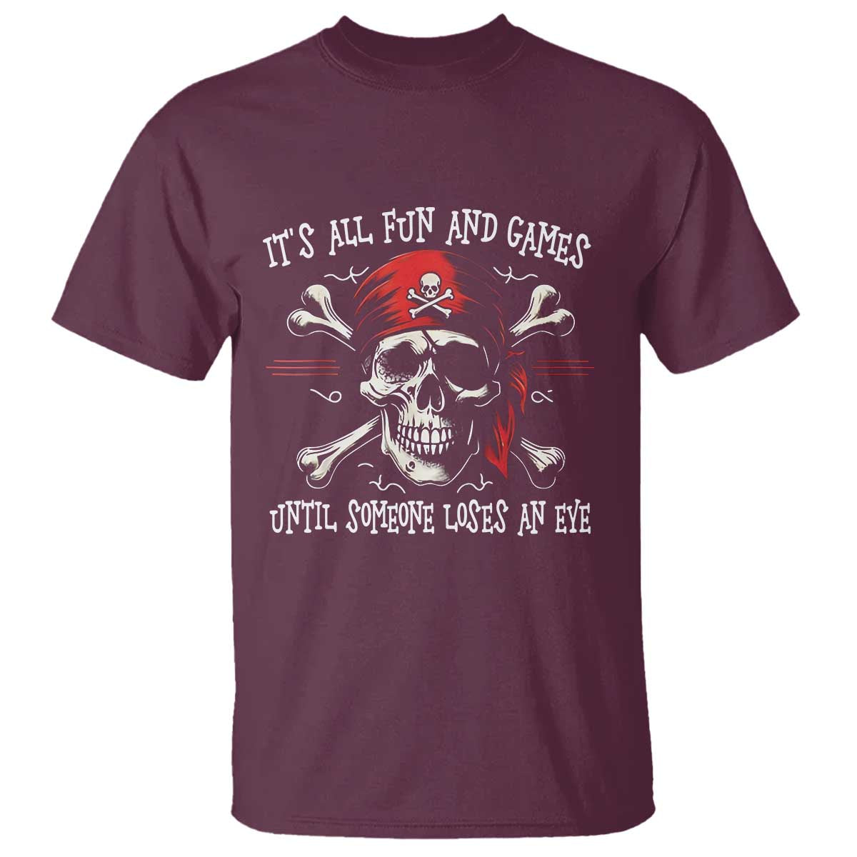 Funny Pirate T Shirt Its All Fun And Games Until Someone Loses An Eye - Wonder Print Shop