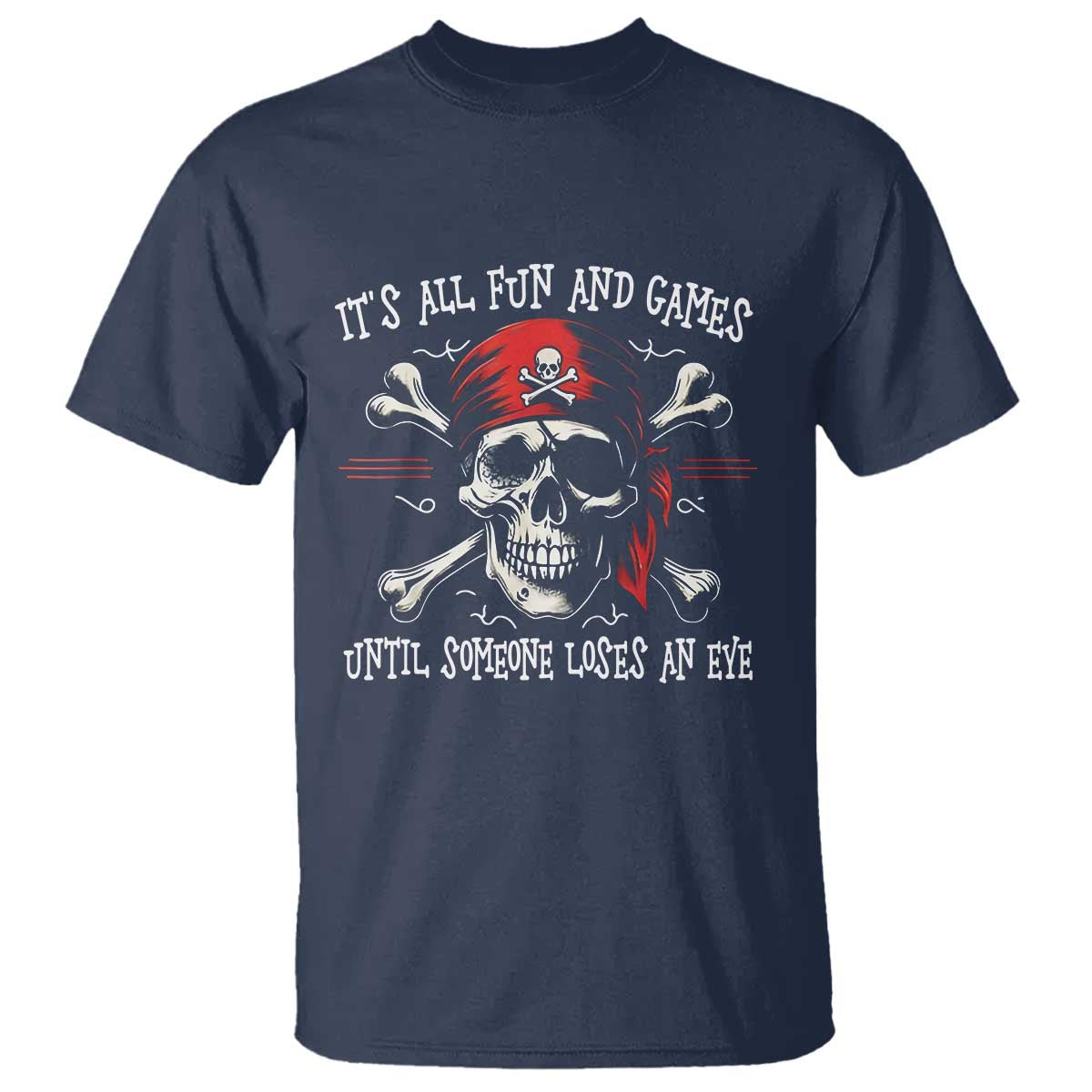 Funny Pirate T Shirt Its All Fun And Games Until Someone Loses An Eye - Wonder Print Shop