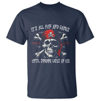 Funny Pirate T Shirt Its All Fun And Games Until Someone Loses An Eye - Wonder Print Shop